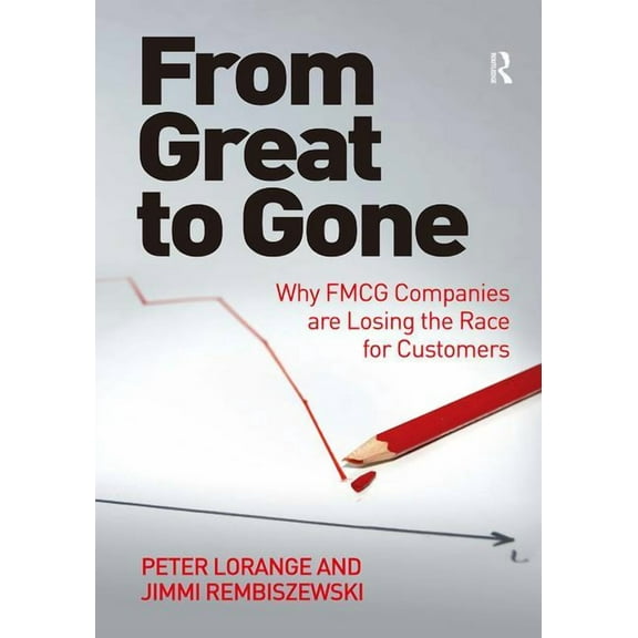 From Great to Gone: Why FMCG Companies are Losing the Race for Customers, (Hardcover)