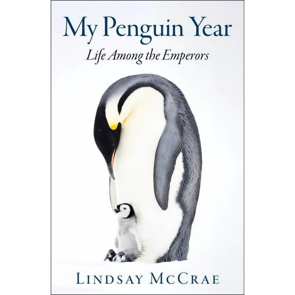 My Penguin Year: Life Among the Emperors, (Hardcover)