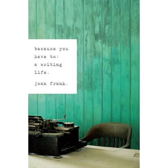 Because You Have To: A Writing Life, (Paperback)