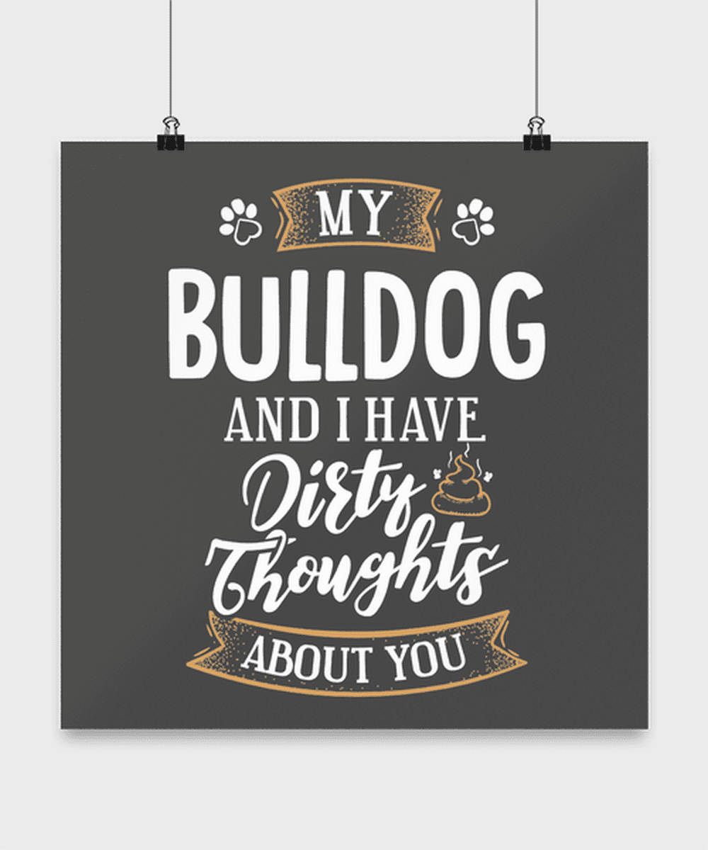 Funny Bulldog Poster Dog Gift for Dog Mom or Dog Dad - Dirty Thoughts About You - 16x16 Wall Decor Poster Funny Bulldog Poster Dog Gift for Dog Mom or Dog Dad - Dirty Thoughts About You - 16x16 Wall Decor Poster