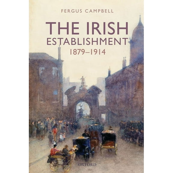 The Irish Establishment 1879-1914, (Paperback)
