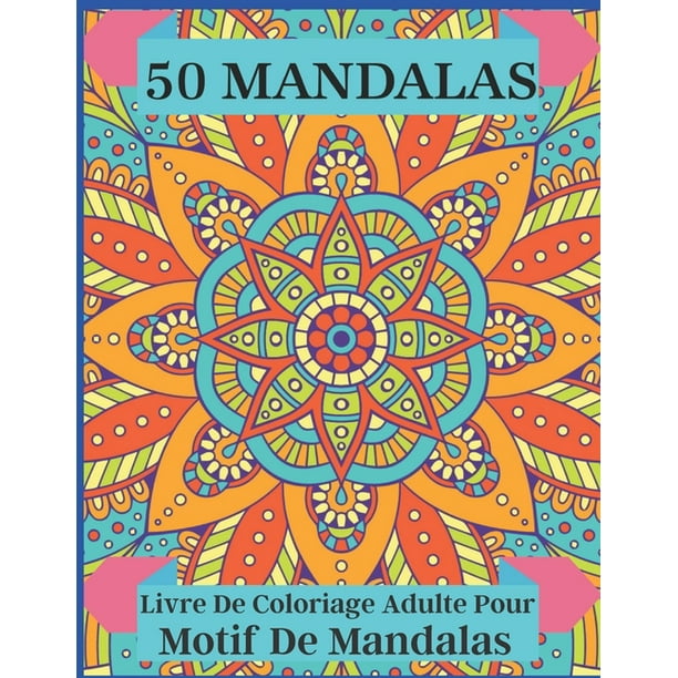 50 mandalas livre de coloriage adulte pour motif un a colorier adultes avec des pages amusantes faciles et relaxantes paperback walmart com bouquet