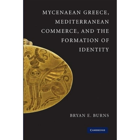 Mycenaean Greece, Mediterranean Commerce, and the Formation of Identity, (Hardcover)