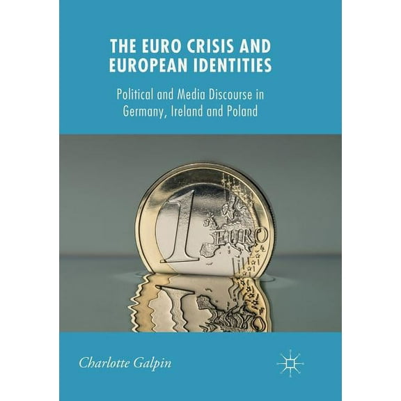 New Perspectives in German Political Stu The Euro Crisis and European Identities: Political and Media Discourse in Germany, Ireland and Poland, (Paperback)