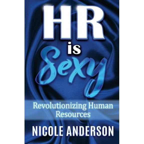 HR IS SEXY! Revolutionizing Human Resources, (Hardcover)