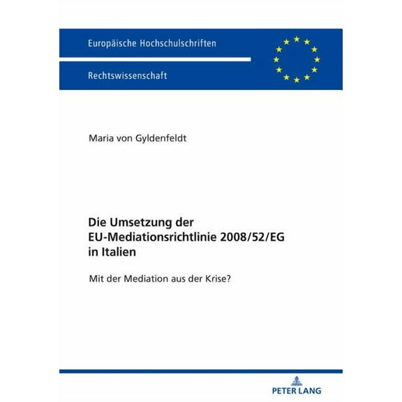 Europäische Hochschulschriften Recht: Die Umsetzung der EU-Mediationsrichtlinie 2008/52/EG in Italien (Paperback)