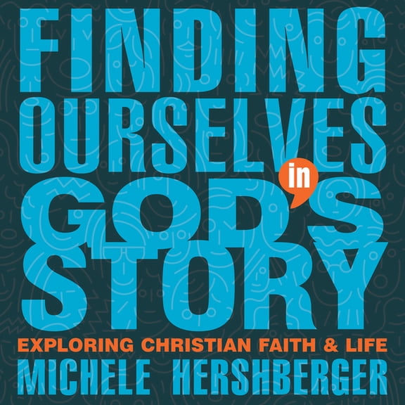 Finding Ourselves in God's Story: Exploring Christian Faith and Life, (Paperback)