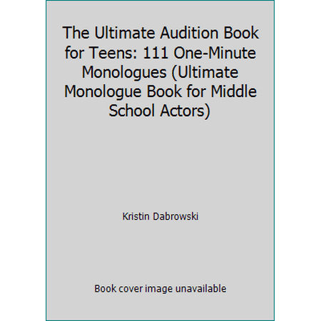 The Ultimate Audition Book for Teens: 111 One-Minute Monologues (Ultimate Monologue Book for Middle School Actors) [Paperback - Used]