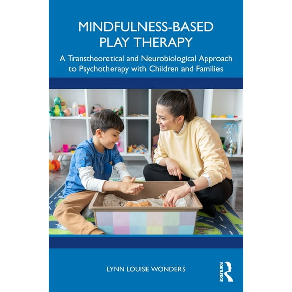 Mindfulness-Based Play Therapy: A Transtheoretical and Neurobiological Approach to Psychotherapy with Children and Famil, (Paperback)
