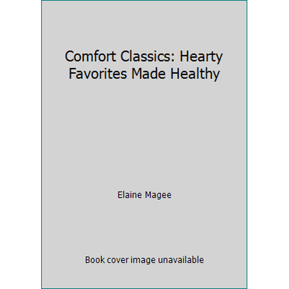 Pre-Owned Comfort Classics: Hearty Favorites Made Healthy (Hardcover) 1603762205 9781603762205