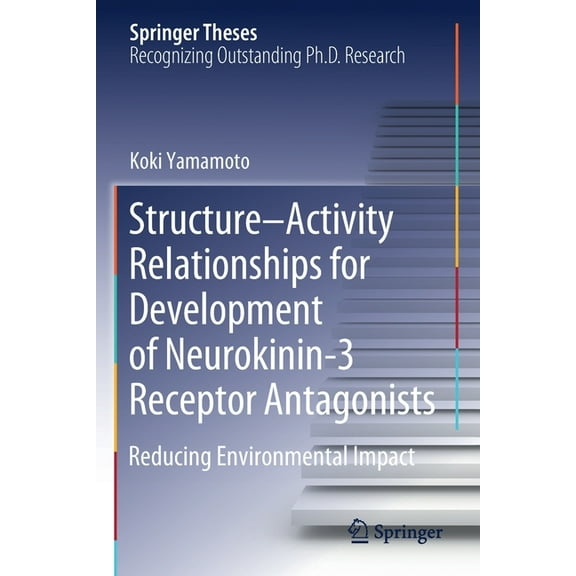 Springer Theses Structure-Activity Relationships for Development of Neurokinin-3 Receptor Antagonists: Reducing Environmental Impact, (Paperback)