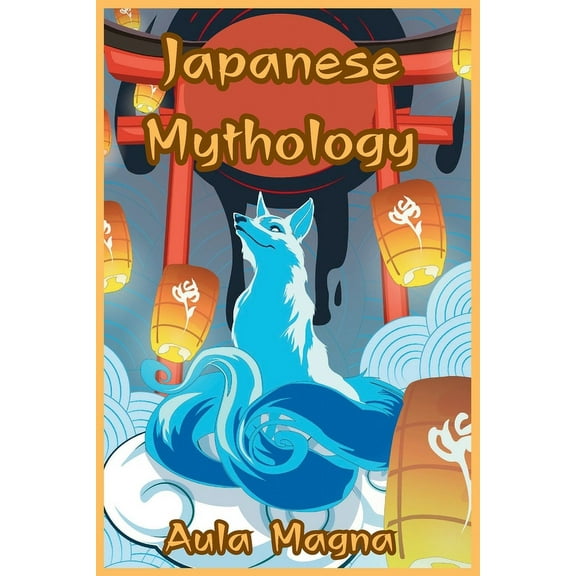 Japanese Mythology: Mysteries and Wonders of Ancient Japan: Tales of Gods and Legendary Creatures (Paperback)