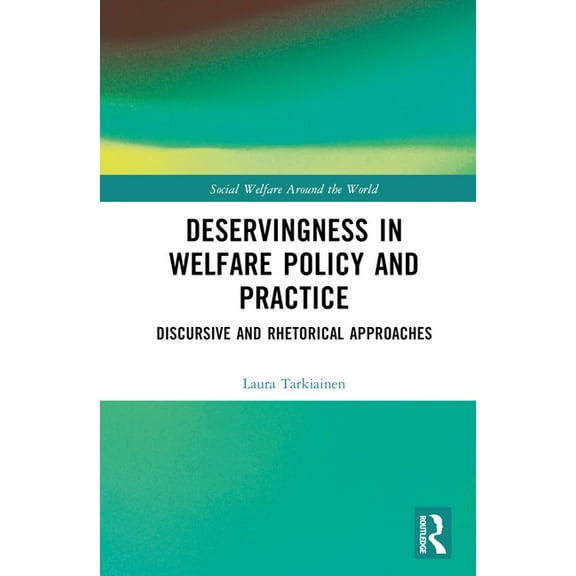 Social Welfare Around the World Deservingness in Welfare Policy and Practice: Discursive and Rhetorical Approaches, (Hardcover)