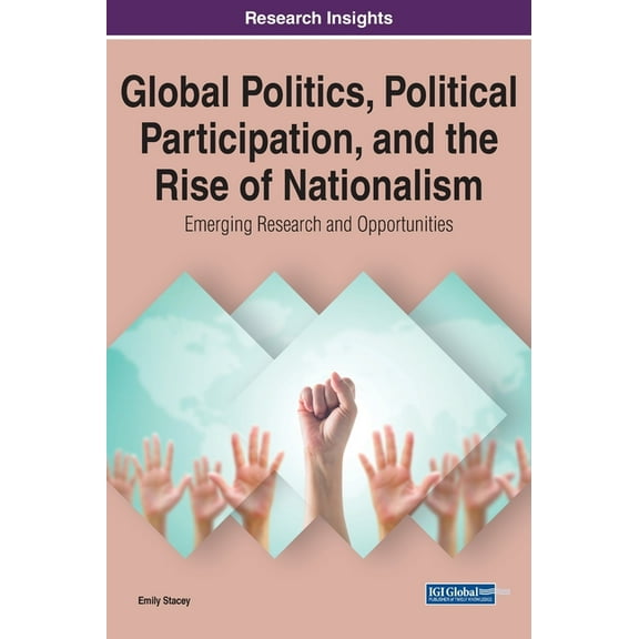 Global Politics, Political Participation, and the Rise of Nationalism: Emerging Research and Opportunities (Hardcover)