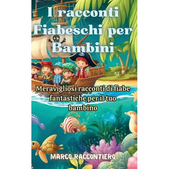 I racconti Fiabeschi per Bambini: Meravigliosi racconti di fiabe fantastiche per il tuo bambino, (Hardcover)