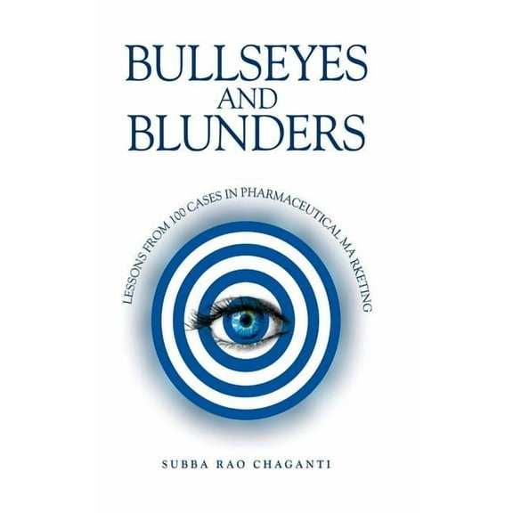 Bullseyes and Blunders: Lessons from 100 Cases in Pharmaceutical Marketing, (Hardcover)