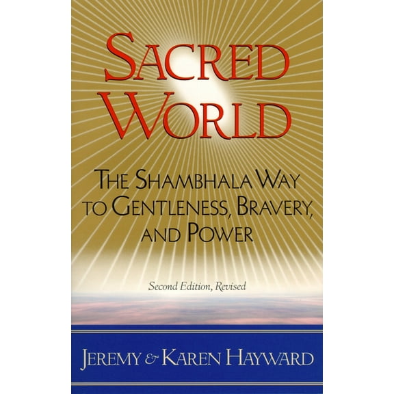 Sacred World: The Shambhala Way to Gentleness, Bravery, and Power, (Paperback)