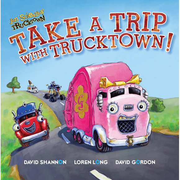 Take a Trip with Trucktown! (Part of Jon Scieszka's Trucktown) By Justin Spelvin
