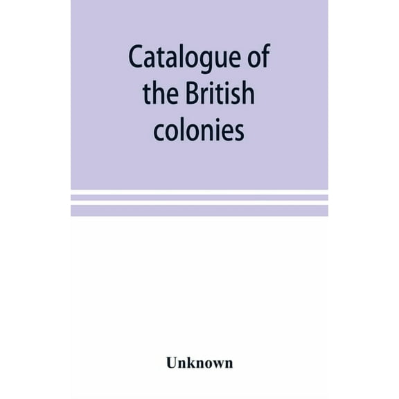 Catalogue of the British colonies, (Paperback)