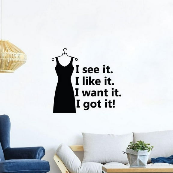 I See It. I Like It. I Want It. I Got It. - Closet Quotes Dress Silhouette Clothes Closet Wall Decor Vinyl Wall Art Decal Sticker Home Closet Area Dressing Room Area Wardrobe Cabinet Size (22x30 inch)