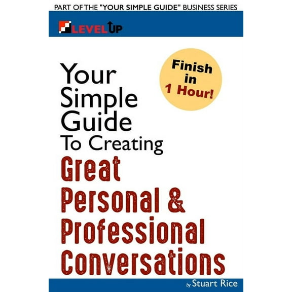 Your Simple Guide Business: Your Simple Guide to Creating Great Personal & Professional Conversations: For Individuals, Entrepreneurs, Sales, Non-Profits or Anyone in a Professional Setting (Paperback