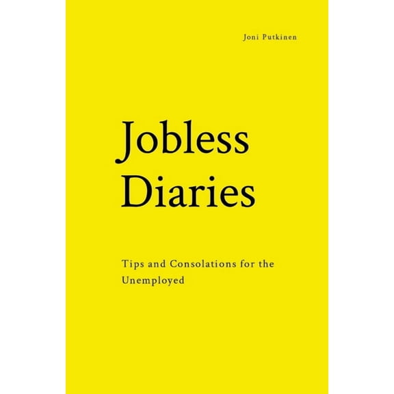 Jobless Diaries: Tips and Consolations for the Unemployed, (Paperback)