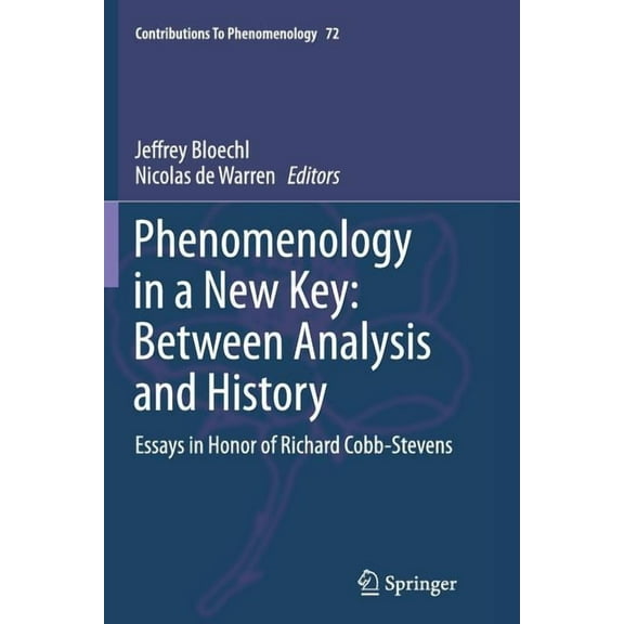 Contributions to Phenomenology Phenomenology in a New Key: Between Analysis and History: Essays in Honor of Richard Cobb-Stevens, Book 72, (Paperback)