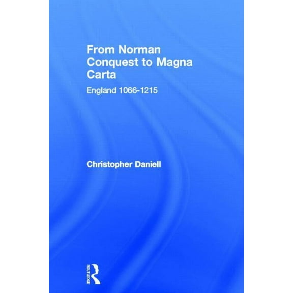 From Norman Conquest to Magna Carta: England 1066-1215, (Hardcover)