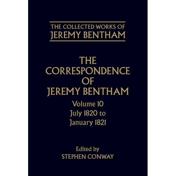The ^Acollected Works of Jeremy Bentham The Correspondence of Jeremy Bentham: Volume 10: July 1820 to December 1821, (Hardcover)