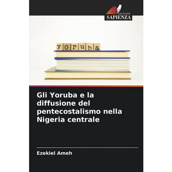 Gli Yoruba e la diffusione del pentecostalismo nella Nigeria centrale, (Paperback)