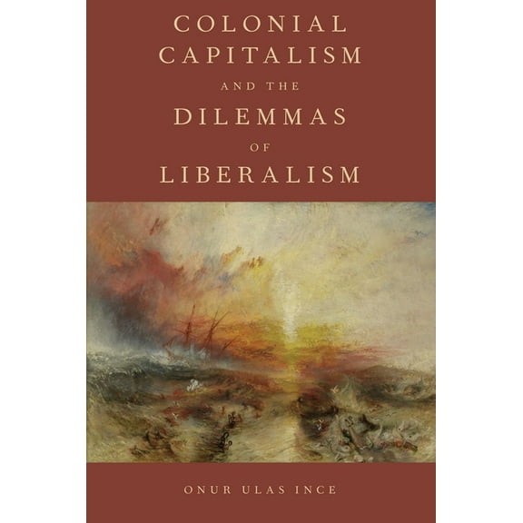 Colonial Capitalism and the Dilemmas of Liberalism, (Paperback)