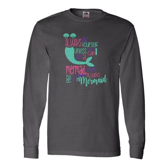 Inktastic Always be Yourself, Unless you can be a Mermaid Long Sleeve T-Shirt