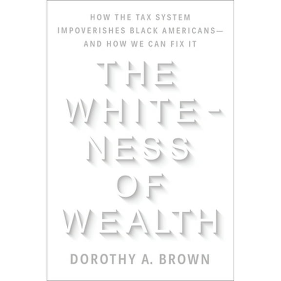 Pre-Owned The Whiteness of Wealth: How the Tax System Impoverishes Black Americans--And How We Can Fix It (Hardcover) 0525577327 9780525577324