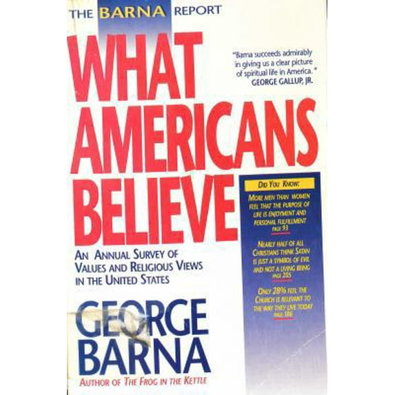 Pre-Owned The Barna Report: What Americans Believe : An Annual Survey of Values and Religious Views in the United States (Paperback) 0830715053 9780830715053