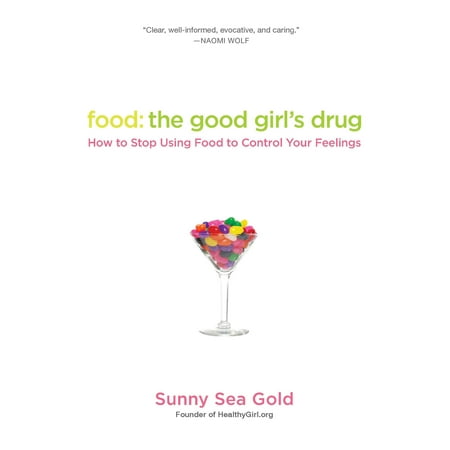 Food: the Good Girl's Drug : How to Stop Using Food to Control Your