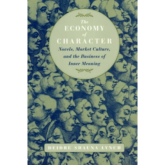 The Economy of Character : Novels, Market Culture, and the Business of Inner Meaning (Paperback)