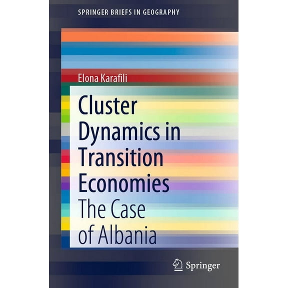 Springerbriefs in Geography Cluster Dynamics in Transition Economies: The Case of Albania, (Paperback)