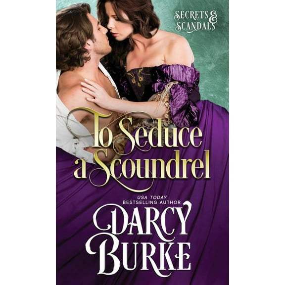 Secrets and Scandals To Seduce a Scoundrel, Book 3, (Paperback)