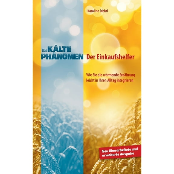 Das Kältephänomen: Der Einkaufshelfer. Wie Sie die wärmende Ernährung leicht in Ihren Alltag integrieren. Neu überarbeit, (Paperback)