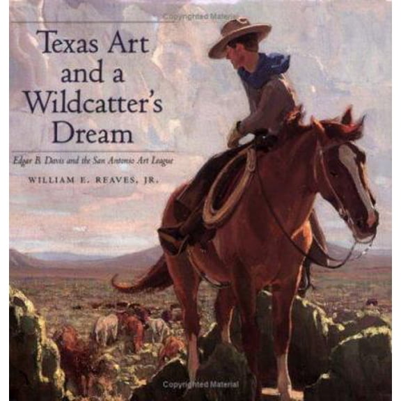 Pre-Owned Texas Art and a Wildcatter's Dream: Edgar B. Davis and the San Antonio Art League (Paperback) 0890968209 9780890968208