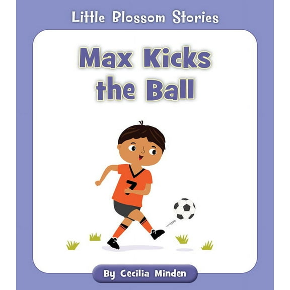 Little Blossom Stories Max Kicks the Ball, (Paperback)