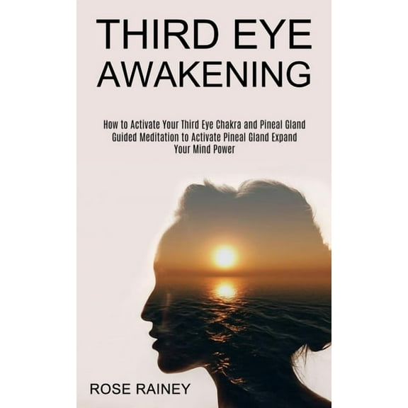 Third Eye Awakening: Guided Meditation to Activate Pineal Gland Expand Your Mind Power (How to Activate Your Third Eye C, (Paperback)