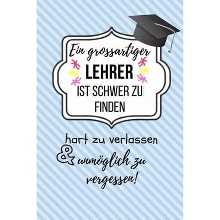 Ein Grossartiger Lehrer Ist Schwer Zu Finden Hart Zu Verlassen Unmöglich Zu Vergessen!: A5 PUNKTIERT Geschenkidee für Le (Paperback)