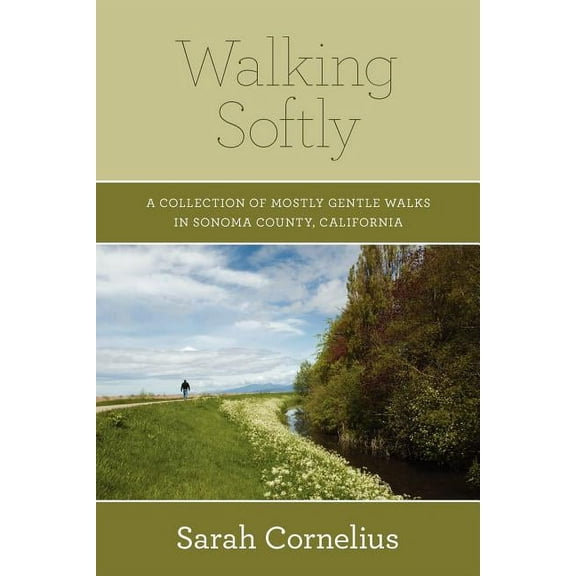 Walking Softly : A Collection of Mostly Gentle Walks in Sonoma County, California