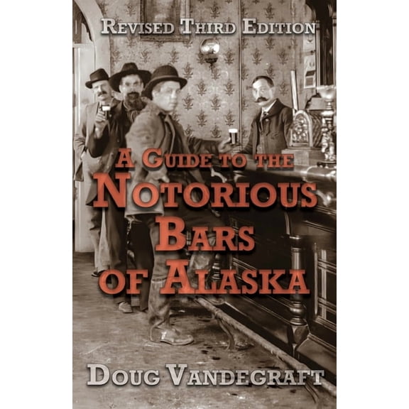 A Guide to the Notorious Bars of Alaska 3rd Ed. Rev., (Paperback)