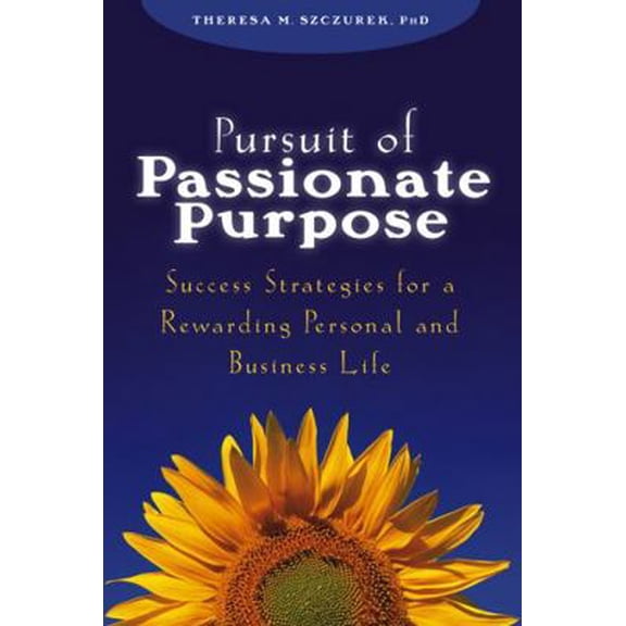Pre-Owned Pursuit of Passionate Purpose: Success Strategies for a Rewarding Personal and Business Life (Hardcover) 0471703249 9780471703242