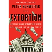 Extortion: How Politicians Extract Your Money, Buy Votes, and Line Their Own Pockets, Used [Paperback]