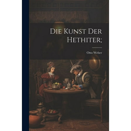 Die Kunst Der Hethiter; (Paperback)