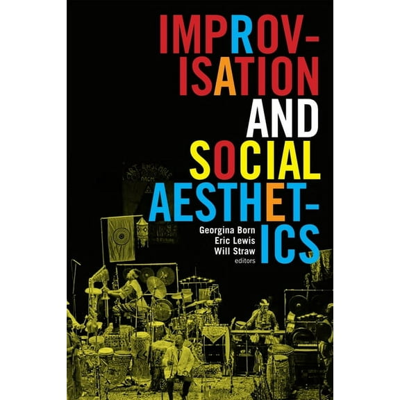 Improvisation, Community, and Social Pra Improvisation and Social Aesthetics, (Paperback)