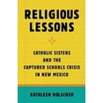 thumbnail image 2 of Religious Lessons: Catholic Sisters and the Captured Schools Crisis in New Mexico, (Paperback), 2 of 3